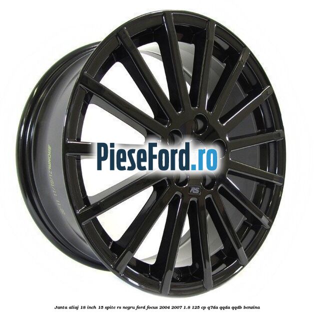 Janta Aliaj 18 inch, 15 spite RS negru Ford Focus 2004-2007 1.8 125 cp Janta Aliaj 18 inch, 15 spite RS negru Ford Focus 2004-2007 1.8 125 cp Q7DA, QQDA, QQDB benzina