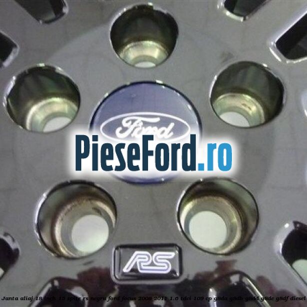 Janta Aliaj 18 inch, 15 spite RS negru Ford Focus 2008-2011 1.6 TDCi 109 cp G8DA, G8DB, G8DD, G8DE, G8DF diesel