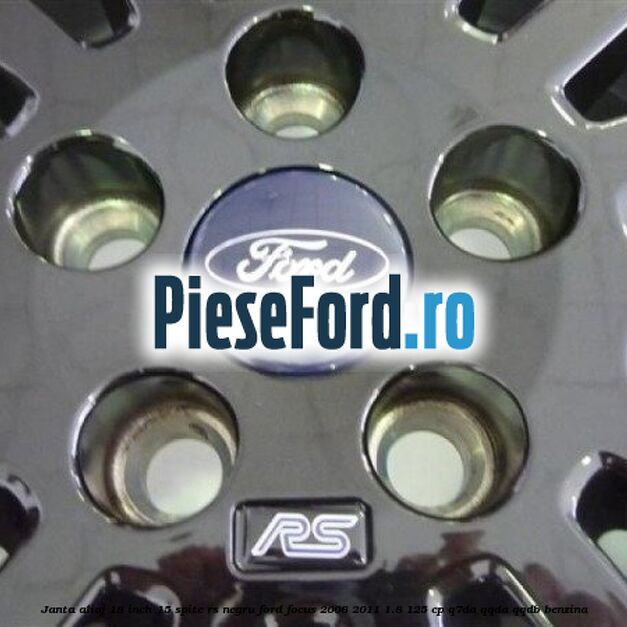 Janta Aliaj 18 inch, 15 spite RS negru Ford Focus 2008-2011 1.8 125 cp Q7DA, QQDA, QQDB benzina