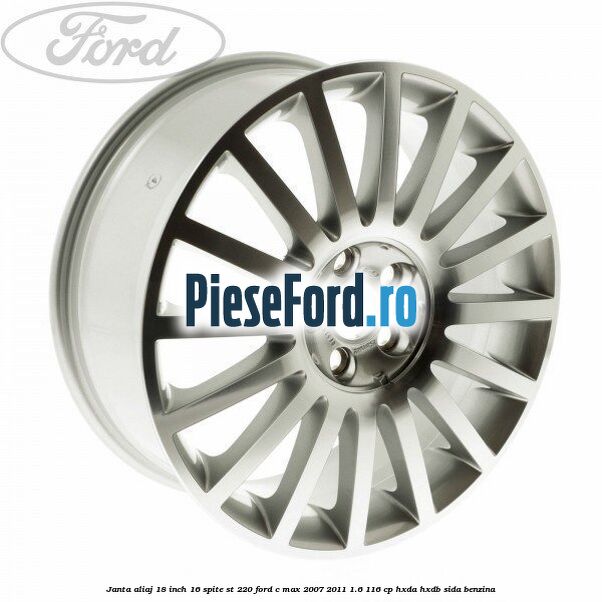 Janta aliaj 18 inch, 16 spite ST 220 Ford C-Max 2007-2011 1.6 116 cp HXDA, HXDB, SIDA benzina