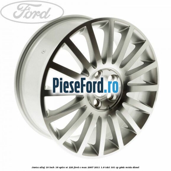Janta aliaj 18 inch, 16 spite ST 220 Ford C-Max 2007-2011 1.6 TDCi 101 cp G8DC, MTDA diesel