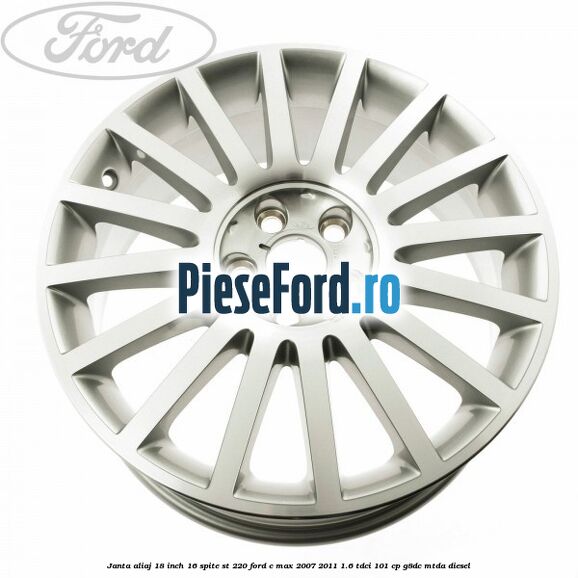 Janta aliaj 18 inch, 16 spite ST 220 Ford C-Max 2007-2011 1.6 TDCi 101 cp G8DC, MTDA diesel