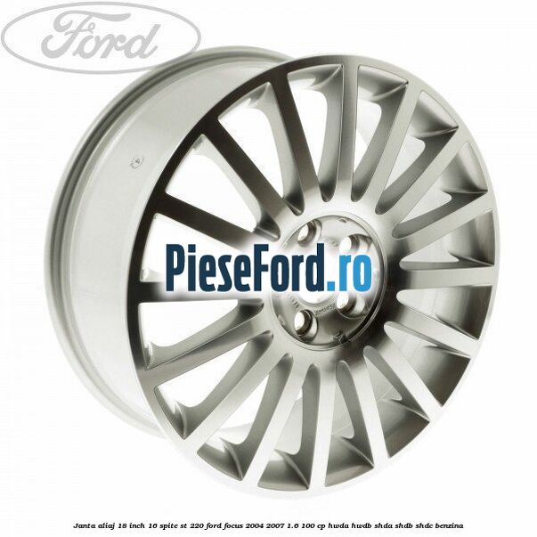 Janta aliaj 18 inch, 16 spite ST 220 Ford Focus 2004-2007 1.6 100 cp HWDA, HWDB, SHDA, SHDB, SHDC benzina