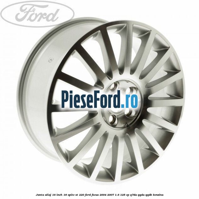 Janta aliaj 18 inch, 16 spite ST 220 Ford Focus 2004-2007 1.8 125 cp Q7DA, QQDA, QQDB benzina