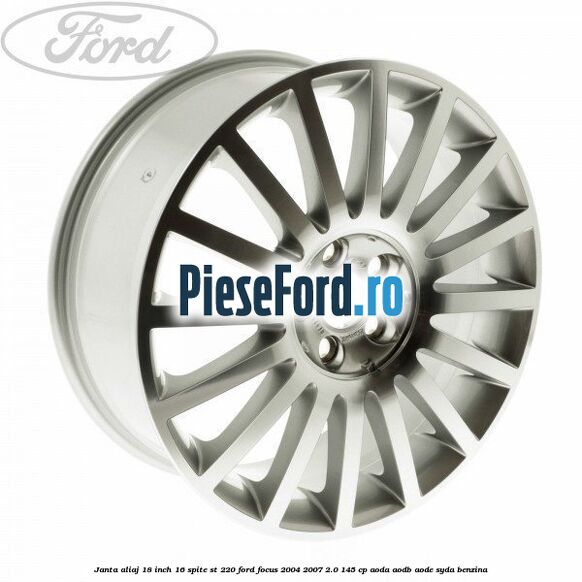 Janta aliaj 18 inch, 16 spite ST 220 Ford Focus 2004-2007 2.0 145 cp AODA, AODB, AODE, SYDA benzina