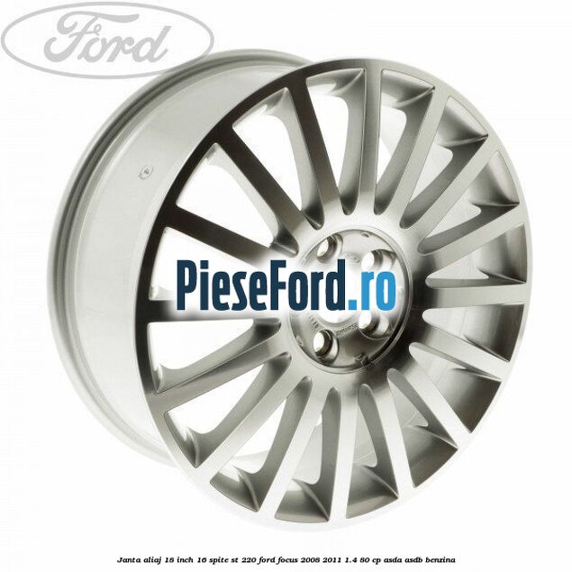 Janta aliaj 18 inch, 16 spite ST 220 Ford Focus 2008-2011 1.4 80 cp ASDA, ASDB benzina
