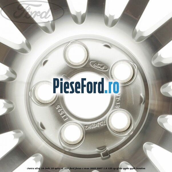 Janta aliaj 18 inch, 16 spite ST 220 Ford Focus C-Max 2003-2007 1.8 125 cp Q7DA, QQDA, QQDB benzina