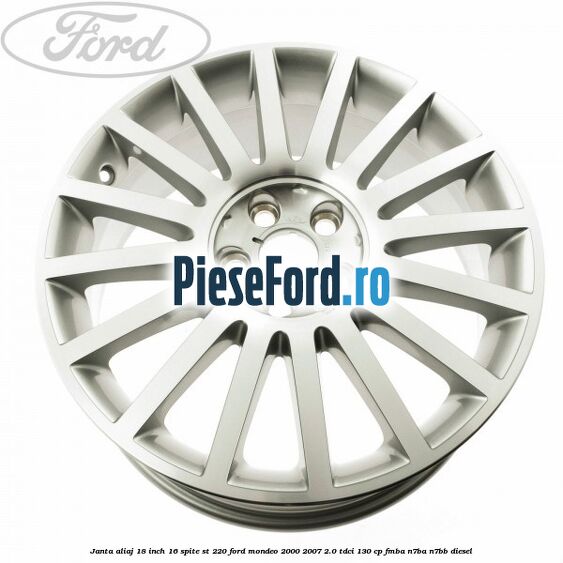 Janta aliaj 18 inch, 16 spite ST 220 Ford Mondeo 2000-2007 2.0 TDCi 130 cp Janta aliaj 18 inch, 16 spite ST 220 Ford Mondeo 2000-2007 2.0 TDCi 130 cp FMBA, N7BA, N7BB diesel