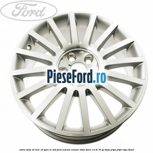 Janta aliaj 18 inch, 16 spite ST 220 Ford Tourneo Connect 2002-2014 1.8 Di 75 cp BHPA, P7PA, P7PB, R2PA diesel