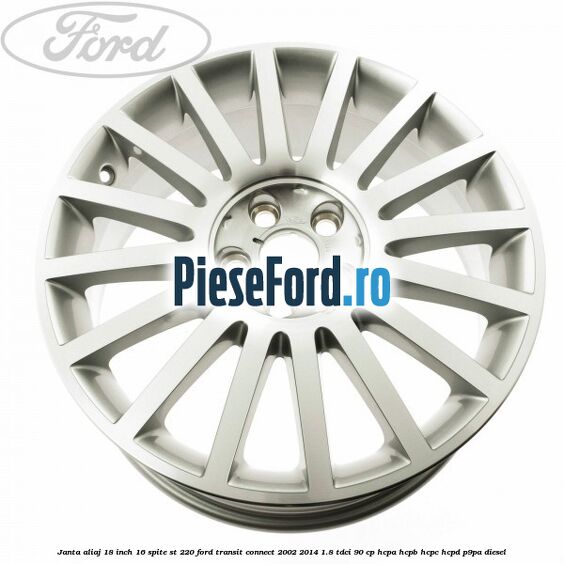 Janta aliaj 18 inch, 16 spite ST 220 Ford Transit Connect 2002-2014 1.8 TDCi 90 cp HCPA, HCPB, HCPC, HCPD, P9PA diesel