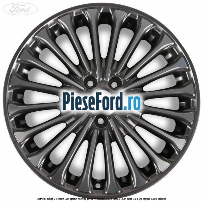 Janta aliaj 18 inch, 20 spite nickel Ford Mondeo 2014-2018 1.6 TDCi 115 cp NGCA, U3CA diesel