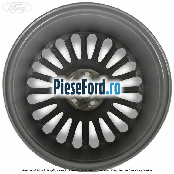 Janta aliaj 18 inch, 20 spite nickel Ford Mondeo 2014-2018 2.0 EcoBoost 203 cp TNCA, TNCB, TNCD, TNCF benzina