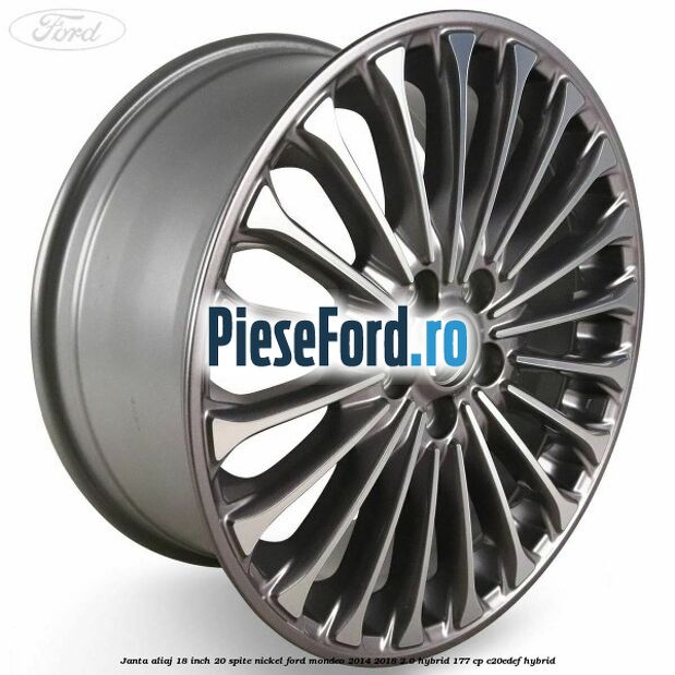 Janta aliaj 18 inch, 20 spite nickel Ford Mondeo 2014-2018 2.0 Hybrid 177 cp C20EDEF hybrid
