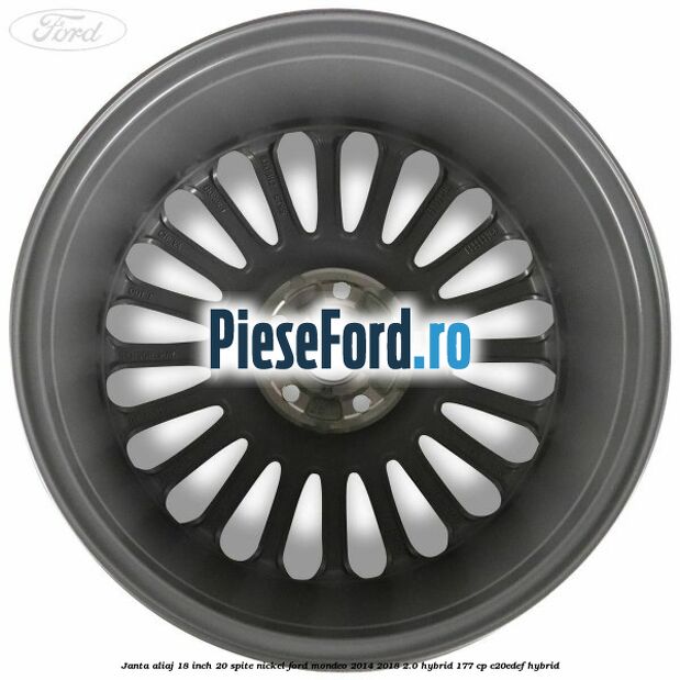 Janta aliaj 18 inch, 20 spite nickel Ford Mondeo 2014-2018 2.0 Hybrid 177 cp C20EDEF hybrid