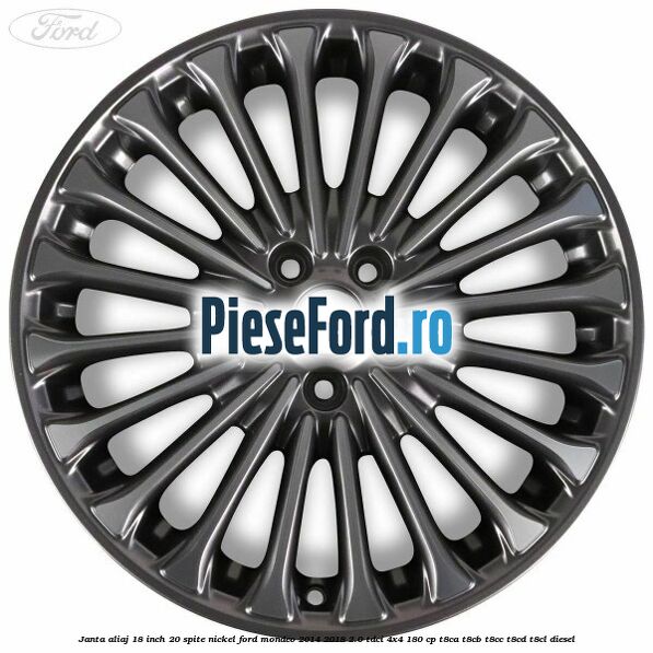 Janta aliaj 18 inch, 20 spite nickel Ford Mondeo 2014-2018 2.0 TDCi 4x4 180 cp T8CA, T8CB, T8CC, T8CD, T8CL diesel