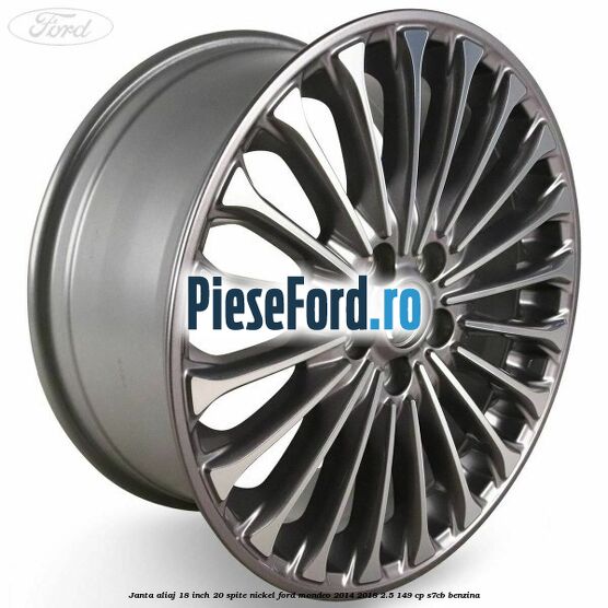 Janta aliaj 18 inch, 20 spite nickel Ford Mondeo 2014-2018 2.5 149 cp S7CB benzina