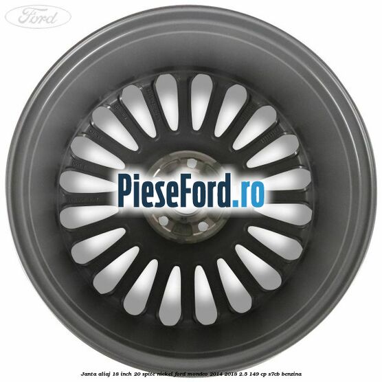 Janta aliaj 18 inch, 20 spite nickel Ford Mondeo 2014-2018 2.5 149 cp S7CB benzina