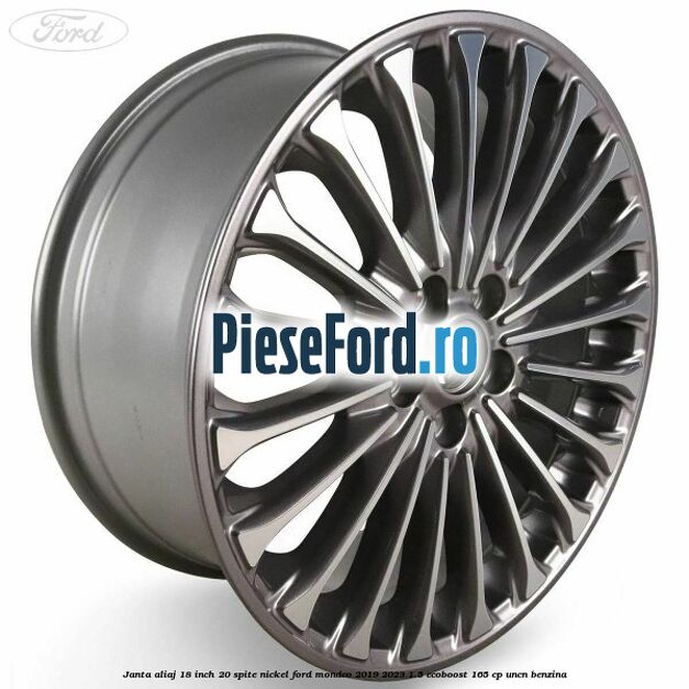 Janta aliaj 18 inch, 20 spite nickel Ford Mondeo 2019-2023 1.5 EcoBoost 165 cp UNCN benzina