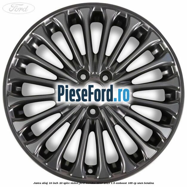 Janta aliaj 18 inch, 20 spite nickel Ford Mondeo 2019-2023 1.5 EcoBoost 165 cp UNCN benzina