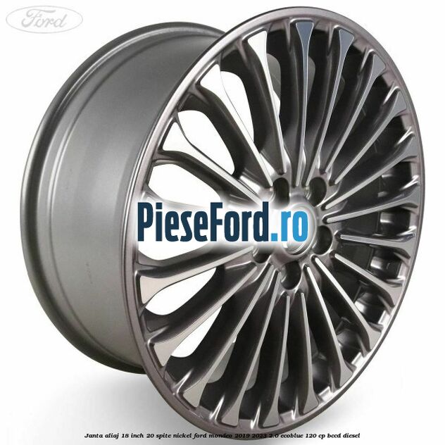 Janta aliaj 18 inch, 20 spite nickel Ford Mondeo 2019-2023 2.0 EcoBlue 120 cp BCCD diesel
