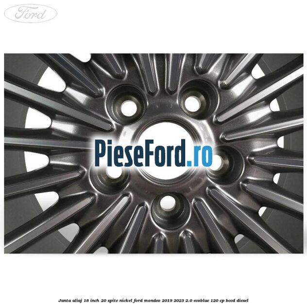 Janta aliaj 18 inch, 20 spite nickel Ford Mondeo 2019-2023 2.0 EcoBlue 120 cp Janta aliaj 18 inch, 20 spite nickel Ford Mondeo 2019-2023 2.0 EcoBlue 120 cp BCCD diesel
