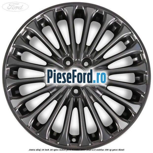 Janta aliaj 18 inch, 20 spite nickel Ford Mondeo 2019-2023 2.0 EcoBlue 190 cp YMCC diesel