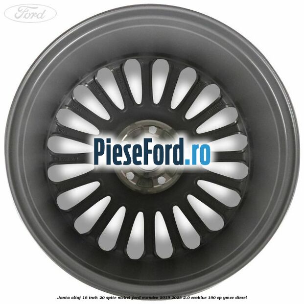 Janta aliaj 18 inch, 20 spite nickel Ford Mondeo 2019-2023 2.0 EcoBlue 190 cp YMCC diesel