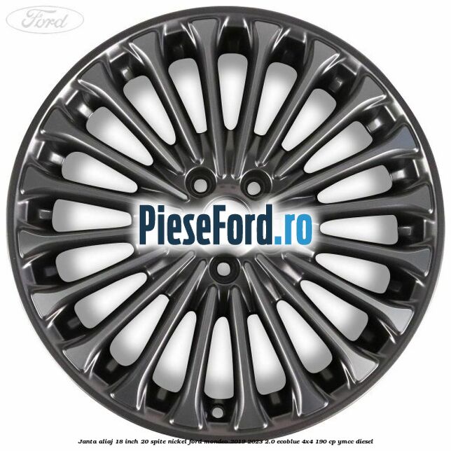 Janta aliaj 18 inch, 20 spite nickel Ford Mondeo 2019-2023 2.0 EcoBlue 4x4 190 cp YMCC diesel