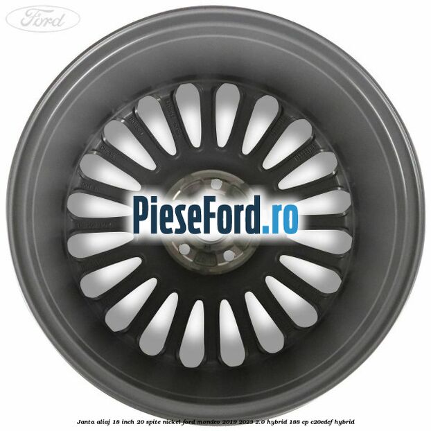Janta aliaj 18 inch, 20 spite nickel Ford Mondeo 2019-2023 2.0 Hybrid 188 cp C20EDEF hybrid