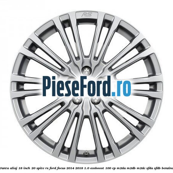Janta aliaj 18 inch, 20 spite RS Ford Focus 2014-2018 1.0 EcoBoost 100 cp Janta aliaj 18 inch, 20 spite RS Ford Focus 2014-2018 1.0 EcoBoost 100 cp M2DA, M2DB, M2DC, SFDA, SFDB benzina
