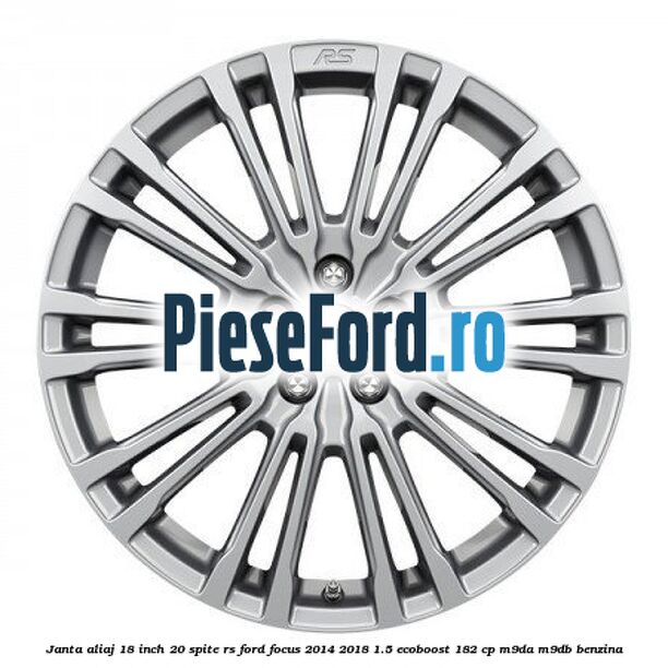 Janta aliaj 18 inch, 20 spite RS Ford Focus 2014-2018 1.5 EcoBoost 182 cp M9DA, M9DB benzina