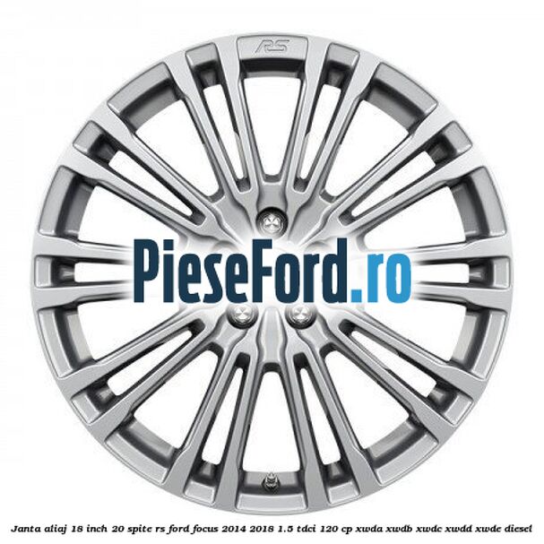 Janta aliaj 18 inch, 20 spite RS Ford Focus 2014-2018 1.5 TDCi 120 cp XWDA, XWDB, XWDC, XWDD, XWDE diesel