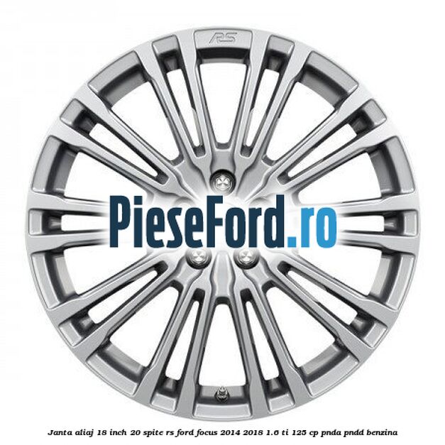Janta aliaj 18 inch, 20 spite RS Ford Focus 2014-2018 1.6 Ti 125 cp PNDA, PNDD benzina