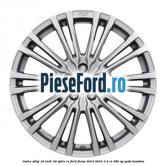 Janta aliaj 18 inch, 20 spite RS Ford Focus 2014-2018 2.3 RS 350 cp YVDA benzina