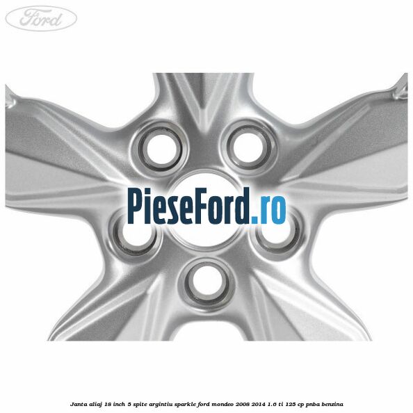 Janta aliaj 18 inch, 5 spite Argintiu Sparkle Ford Mondeo 2008-2014 1.6 Ti 125 cp Janta aliaj 18 inch, 5 spite Argintiu Sparkle Ford Mondeo 2008-2014 1.6 Ti 125 cp PNBA benzina