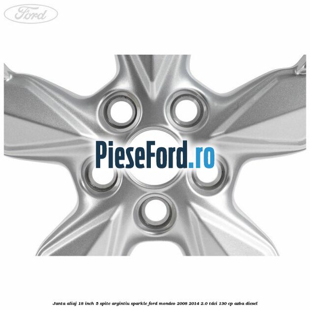 Janta aliaj 18 inch, 5 spite Argintiu Sparkle Ford Mondeo 2008-2014 2.0 TDCi 130 cp AZBA diesel