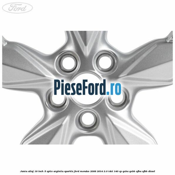 Janta aliaj 18 inch, 5 spite Argintiu Sparkle Ford Mondeo 2008-2014 2.0 TDCi 140 cp QXBA, QXBB, UFBA, UFBB diesel