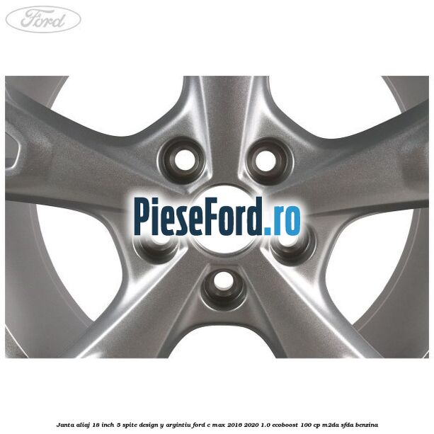 Janta aliaj 18 inch, 5 spite design Y argintiu Ford C-Max 2016-2020 1.0 EcoBoost 100 cp M2DA, SFDA benzina