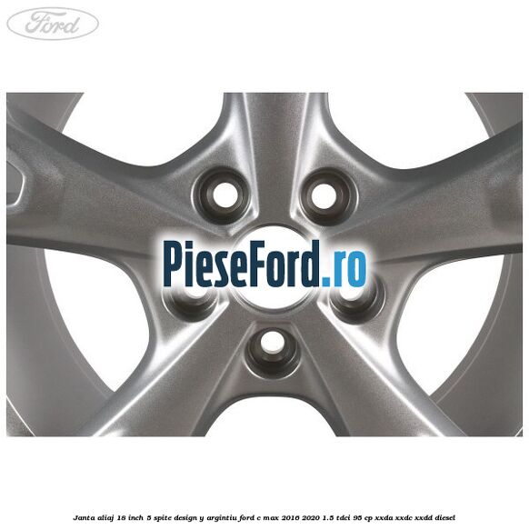 Janta aliaj 18 inch, 5 spite design Y argintiu Ford C-Max 2016-2020 1.5 TDCi 95 cp XXDA, XXDC, XXDD diesel