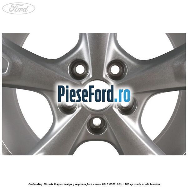 Janta aliaj 18 inch, 5 spite design Y argintiu Ford C-Max 2016-2020 1.6 Ti 120 cp MUDA, MUDD benzina