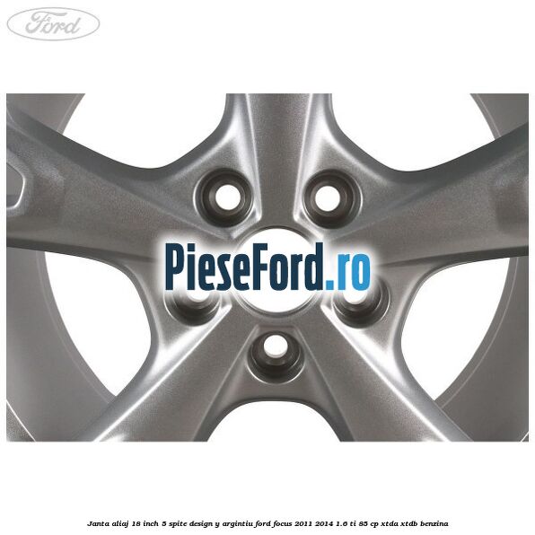 Janta aliaj 18 inch, 5 spite design Y argintiu Ford Focus 2011-2014 1.6 Ti 85 cp XTDA, XTDB benzina