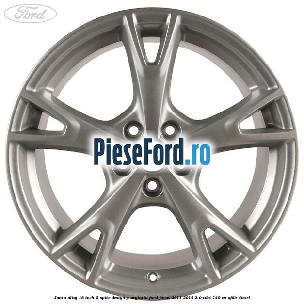 Janta aliaj 18 inch, 5 spite design Y argintiu Ford Focus 2011-2014 2.0 TDCi 140 cp Janta aliaj 18 inch, 5 spite design Y argintiu Ford Focus 2011-2014 2.0 TDCi 140 cp UFDB diesel