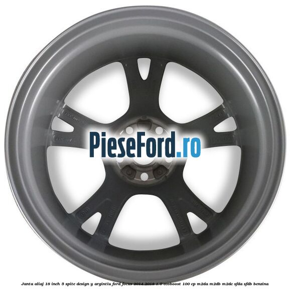 Janta aliaj 18 inch, 5 spite design Y argintiu Ford Focus 2014-2018 1.0 EcoBoost 100 cp Janta aliaj 18 inch, 5 spite design Y argintiu Ford Focus 2014-2018 1.0 EcoBoost 100 cp M2DA, M2DB, M2DC, SFDA, SFDB benzina