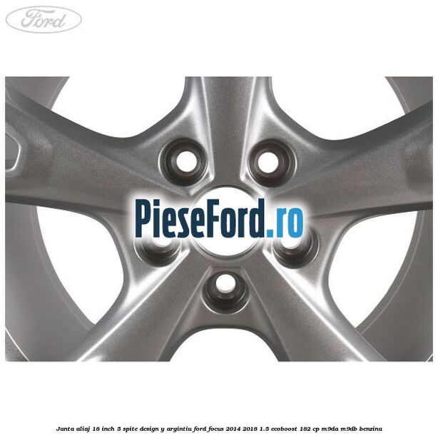 Janta aliaj 18 inch, 5 spite design Y argintiu Ford Focus 2014-2018 1.5 EcoBoost 182 cp M9DA, M9DB benzina