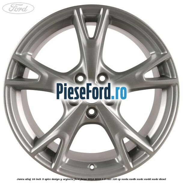 Janta aliaj 18 inch, 5 spite design Y argintiu Ford Focus 2014-2018 1.5 TDCi 120 cp XWDA, XWDB, XWDC, XWDD, XWDE diesel