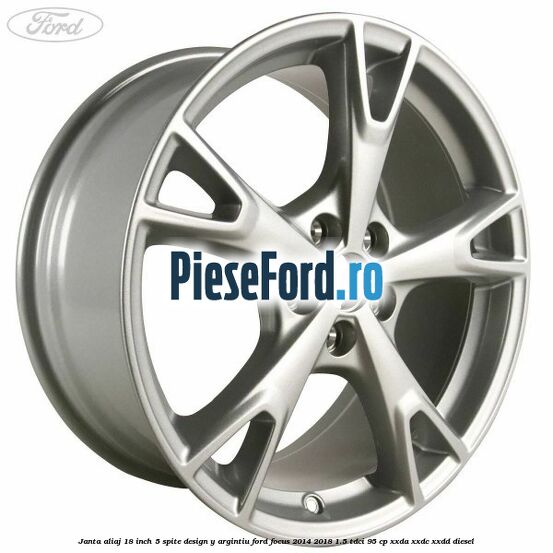 Janta aliaj 18 inch, 5 spite design Y argintiu Ford Focus 2014-2018 1.5 TDCi 95 cp