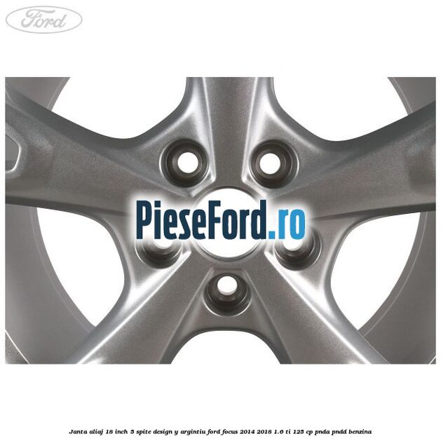 Janta aliaj 18 inch, 5 spite design Y argintiu Ford Focus 2014-2018 1.6 Ti 125 cp PNDA, PNDD benzina