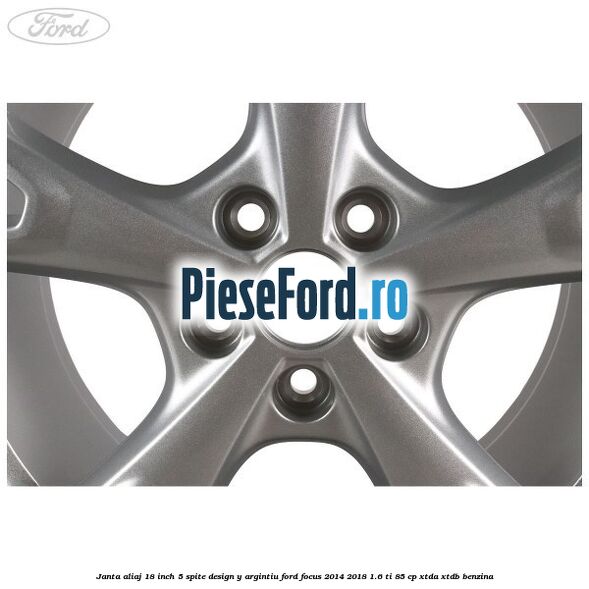 Janta aliaj 18 inch, 5 spite design Y argintiu Ford Focus 2014-2018 1.6 Ti 85 cp XTDA, XTDB benzina