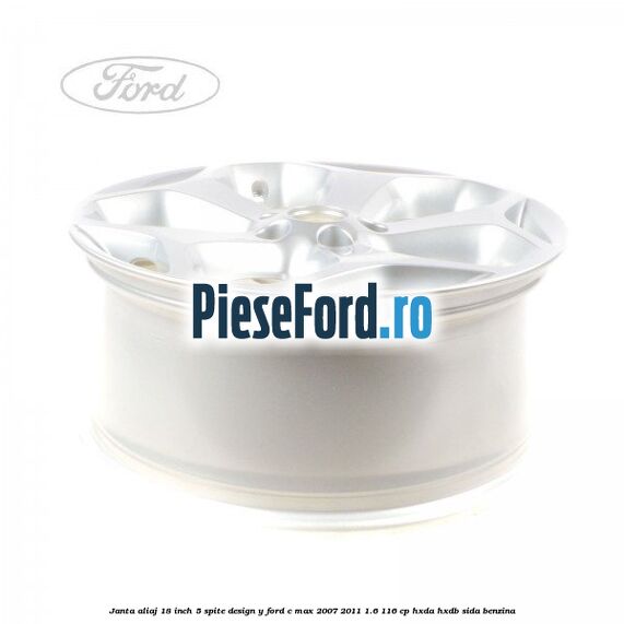 Janta aliaj 18 inch, 5 spite, design Y Ford C-Max 2007-2011 1.6 116 cp Janta aliaj 18 inch, 5 spite, design Y Ford C-Max 2007-2011 1.6 116 cp HXDA, HXDB, SIDA benzina