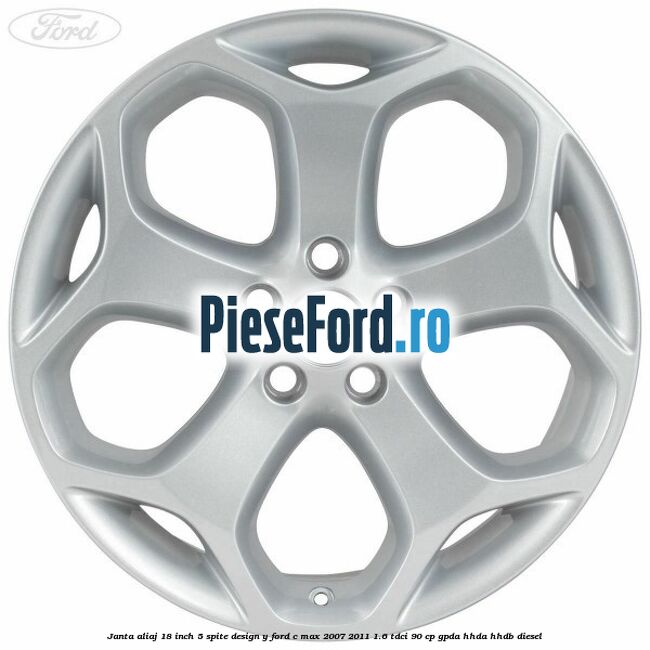 Janta aliaj 18 inch, 5 spite, design Y Ford C-Max 2007-2011 1.6 TDCi 90 cp GPDA, HHDA, HHDB diesel